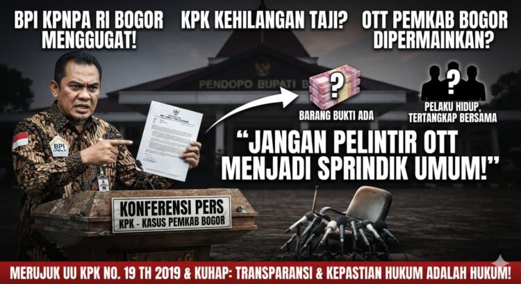 BPI KPNPA RI Bogor Kecam Inkonsistensi KPK: Jangan Pelintir OTT Menjadi Sprindik Umum!