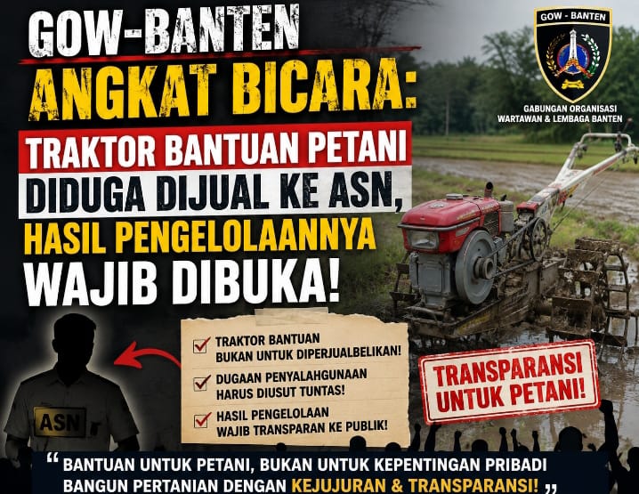 GOW-BANTEN Angkat Bicara: Traktor Bantuan Petani Diduga Dijual Ke ASN, Hasil Pengelolaannya Wajib Dibuka!