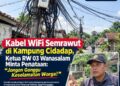 Kabel WiFi Semrawut di Kampung Cidadap, Ketua RW 03 Wanasalam Minta Penataan: “Jangan Ganggu Keselamatan Warga!”