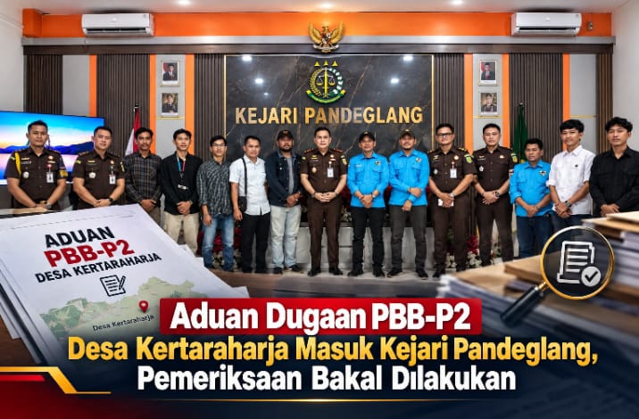 Aduan Dugaan PBB-P2 Desa Kertaraharja Masuk Kejari Pandeglang, Pemeriksaan Bakal Dilakukan